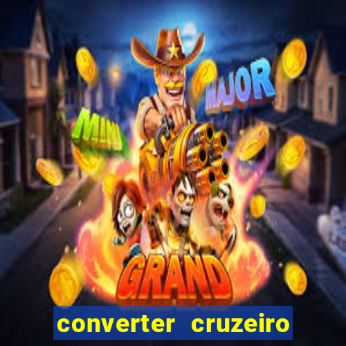 converter cruzeiro para real